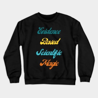 Evidence Based Scientific Magic Crewneck Sweatshirt